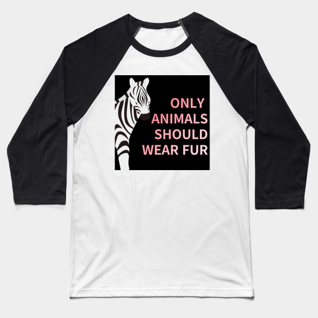 only animals  should wear fur,animal protection Baseball T-Shirt by zzzozzo